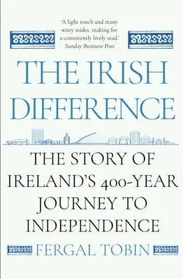 Írsky rozdiel: Príbeh 400-ročnej cesty Írska k nezávislosti - The Irish Difference: The Story of Ireland's 400-Year Journey to Independence