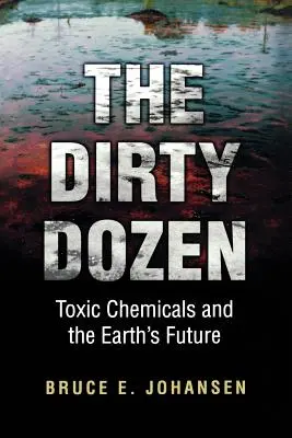 Tucet špinavcov: Toxické chemikálie a budúcnosť Zeme - The Dirty Dozen: Toxic Chemicals and the Earth's Future