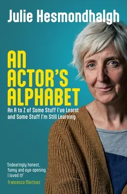 Herecká abeceda: Od A po Z: niektoré veci, ktoré som sa naučil, a niektoré veci, ktoré sa stále učím - An Actor's Alphabet: An A to Z of Some Stuff I've Learnt and Some Stuff I'm Still Learning