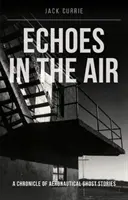 Ozveny vo vzduchu (Currie Jack (Autor)) - Echoes in the Air (Currie Jack (Author))