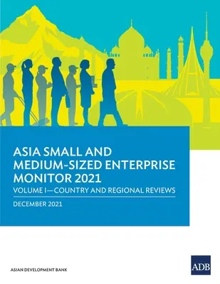 Monitor malých a stredných podnikov v Ázii na rok 2021: Zväzok I - Prehľady krajín a regiónov - Asia Small and Medium-Sized Enterprise Monitor 2021: Volume I - Country and Regional Reviews