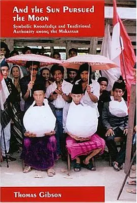 A slnko prenasledovalo mesiac: Symbolické vedomosti a tradičná autorita u Makassárov - And the Sun Pursued the Moon: Symbolic Knowledge and Traditional Authority Among the Makassar