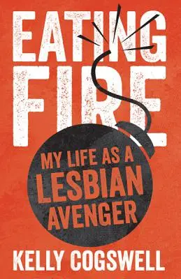 Jedenie ohňa: Môj život lesbickej pomstiteľky - Eating Fire: My Life as a Lesbian Avenger