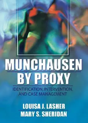 Munchausen by Proxy: Identifikácia, intervencia a manažment prípadu - Munchausen by Proxy: Identification, Intervention, and Case Management