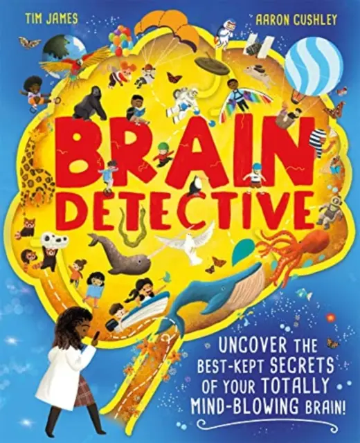 Mozgový detektív - Odhaľte najtajnejšie tajomstvá svojho totálne zmäteného mozgu! - Brain Detective - Uncover the Best-Kept Secrets of your Totally Mind-Blowing Brain!