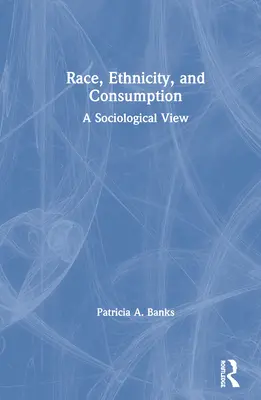 Rasa, etnicita a spotreba: Sociologický pohľad - Race, Ethnicity, and Consumption: A Sociological View