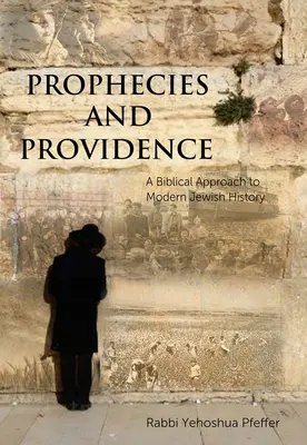 Proroctvá a prozreteľnosť: Proroctvá: Biblický prístup k moderným židovským dejinám - Prophecies and Providence: A Biblical Approach to Modern Jewish History
