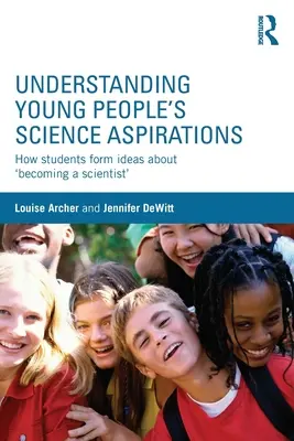 Pochopenie vedeckých ašpirácií mladých ľudí: Ako si žiaci vytvárajú predstavy o tom, že „sa stanú vedcami - Understanding Young People's Science Aspirations: How students form ideas about 'becoming a scientist'
