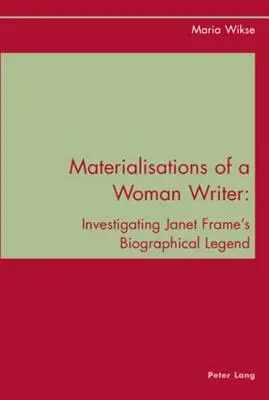 Materializácie spisovateľky; skúmanie životopisnej legendy Janet Frameovej - Materialisations of a Woman Writer; Investigating Janet Frame's Biographical Legend