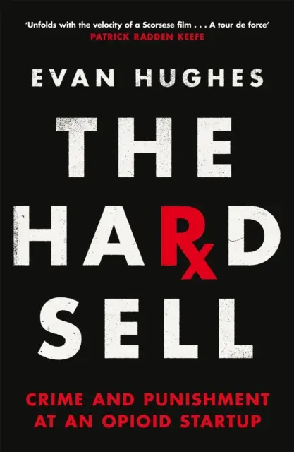 Hard Sell - Crime and Punishment at an Opioid Startup (Tvrdý predaj - Zločin a trest v opiátovom startupe) - Hard Sell - Crime and Punishment at an Opioid Startup