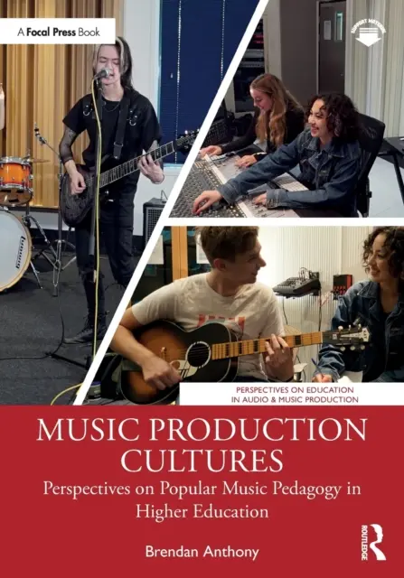 Kultúry hudobnej produkcie: Perspektívy populárnej hudobnej pedagogiky vo vysokoškolskom vzdelávaní - Music Production Cultures: Perspectives on Popular Music Pedagogy in Higher Education