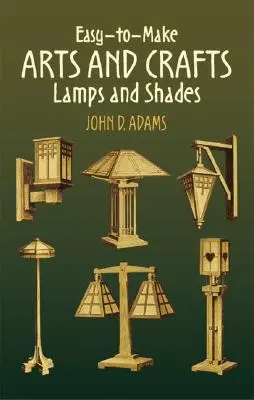 Jednoduchá výroba umelecko-remeselných lámp a tienidiel - Easy-To-Make Arts and Crafts Lamps and Shades