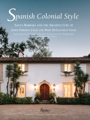 Španielsky koloniálny štýl - Santa Barbara a architektúra Jamesa Osborna Craiga a Mary McLaughlin Craigovej - Spanish Colonial Style - Santa Barbara and the Architecture of James Osborne Craig and Mary McLaughlin Craig