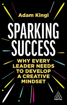 Iskrenie úspechu: Prečo si každý líder musí osvojiť tvorivé myslenie - Sparking Success: Why Every Leader Needs to Develop a Creative Mindset
