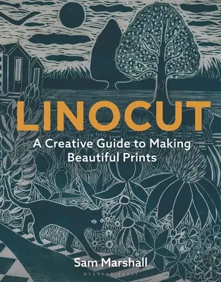 Linoryt: Kreatívny sprievodca tvorbou krásnych tlačí - Linocut: A Creative Guide to Making Beautiful Prints