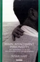 Mozog, pripútanosť, osobnosť - úvod do neuroafektívneho vývoja - Brain, Attachment, Personality - An Introduction to Neuroaffective Development
