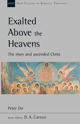 Vyvýšený nad nebesá - Zmŕtvychvstalý a vznesený Kristus (Orr Peter (Autor)) - Exalted Above The Heavens - The Risen And Ascended Christ (Orr Peter (Author))