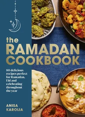 Ramadánová kuchárka - 80 chutných receptov ideálnych na ramadán, Íd a oslavy počas celého roka - Ramadan Cookbook - 80 delicious recipes perfect for Ramadan, Eid and celebrating throughout the year