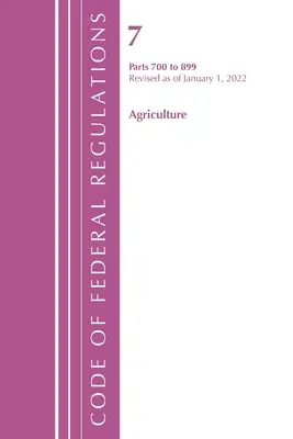 Zákonník federálnych predpisov, Hlava 07 Poľnohospodárstvo 700-899, revidované k 1. januáru 2022 (Úrad federálneho registra (U S )) - Code of Federal Regulations, Title 07 Agriculture 700-899, Revised as of January 1, 2022 (Office of the Federal Register (U S ))