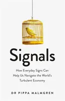 Signály - Ako nám každodenné znamenia môžu pomôcť orientovať sa v turbulentnom svetovom hospodárstve - Signals - How Everyday Signs Can Help Us Navigate the World's Turbulent Economy