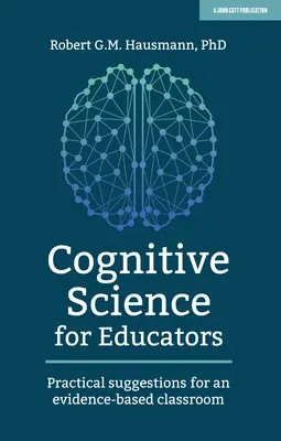 Kognitívna veda pre pedagógov: Praktické návrhy pre triedu založenú na dôkazoch - Cognitive Science for Educators: Practical Suggestions for an Evidence-Based Classroom