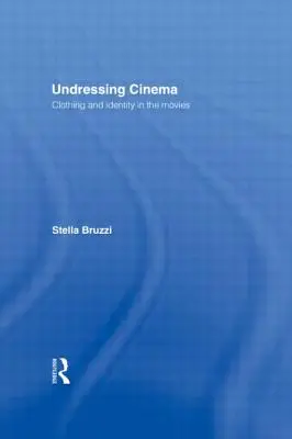 Undressing Cinema: Oblečenie a identita vo filmoch - Undressing Cinema: Clothing and identity in the movies