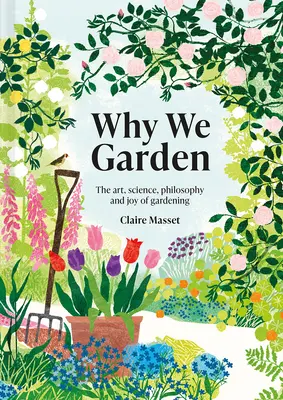 Prečo záhradníčíme: Prečo záhradkárčiť: umenie, veda, filozofia a radosť zo záhradkárčenia - Why We Garden: The Art, Science, Philosophy, and Joy of Gardening