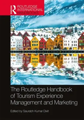 Routledge Handbook of Tourism Experience Management and Marketing - The Routledge Handbook of Tourism Experience Management and Marketing