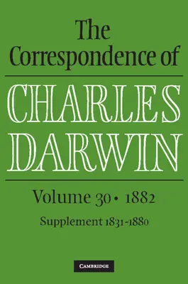 Korešpondencia Charlesa Darwina: 30. zväzok, 1882 - Correspondence of Charles Darwin: Volume 30, 1882