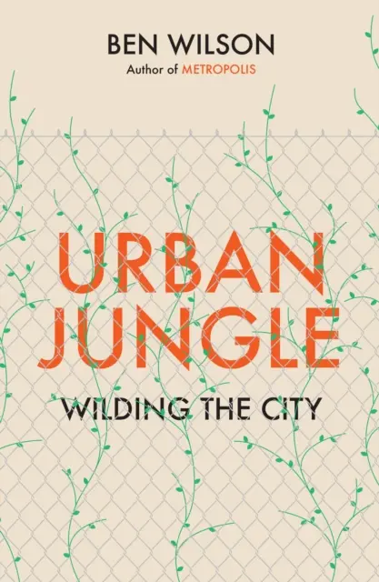 Mestská džungľa - Divoké mesto od autora knihy Metropolis - Urban Jungle - Wilding the City, from the author of Metropolis