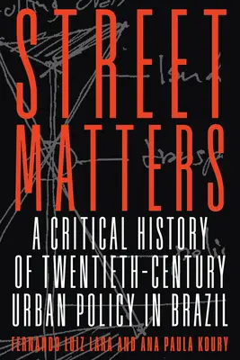 Na ulici záleží: A Critical History of Twentieth-Century Urban Policy in Brazil - Street Matters: A Critical History of Twentieth-Century Urban Policy in Brazil
