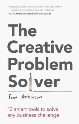 Kreatívny riešiteľ problémov: 12 inteligentných nástrojov na riešenie akýchkoľvek podnikateľských problémov - The Creative Problem Solver: 12 Smart Tools to Solve Any Business Challenge