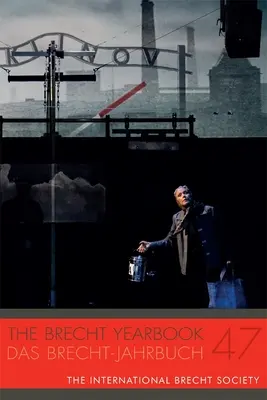 Brechtova ročenka / Das Brecht-Jahrbuch 47 - The Brecht Yearbook / Das Brecht-Jahrbuch 47