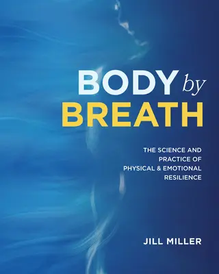 Telo dychom: Veda a prax fyzickej a emocionálnej odolnosti - Body by Breath: The Science and Practice of Physical and Emotional Resilience