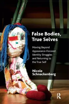 Falošné telá, pravé ja: Prekonanie bojov o identitu zameraných na vzhľad a návrat k pravému ja - False Bodies, True Selves: Moving Beyond Appearance-Focused Identity Struggles and Returning to the True Self