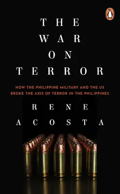 Vojna proti terorizmu: Ako filipínska armáda a USA zlomili os teroru na Filipínach - The War on Terror: How the Philippine Military and the Us Broke the Axis of Terror in the Philippines