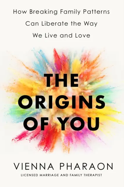 Pôvod teba - Ako môže rozbitie rodinných vzorcov oslobodiť spôsob, akým žijeme a milujeme - Origins of You - How Breaking Family Patterns Can Liberate the Way We Live and Love