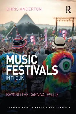 Hudobné festivaly v Spojenom kráľovstve: Festivaly v angličtine: Beyond the Carnivalesque - Music Festivals in the UK: Beyond the Carnivalesque