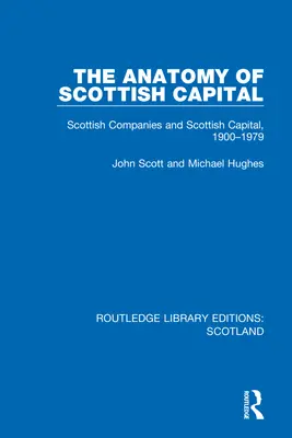 Anatómia škótskeho kapitálu: Škótske spoločnosti a škótsky kapitál v rokoch 1900 - 1979 - The Anatomy of Scottish Capital: Scottish Companies and Scottish Capital, 1900-1979