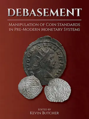 Zneuctenie: Manipulácia so štandardmi mincí v predmoderných peňažných systémoch - Debasement: Manipulation of Coin Standards in Pre-Modern Monetary Systems