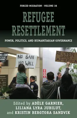Presídlenie utečencov: Moc, politika a humanitárne riadenie - Refugee Resettlement: Power, Politics, and Humanitarian Governance
