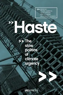 Uponáhľanosť: Pomalá politika klimatickej naliehavosti - Haste: The Slow Politics of Climate Urgency