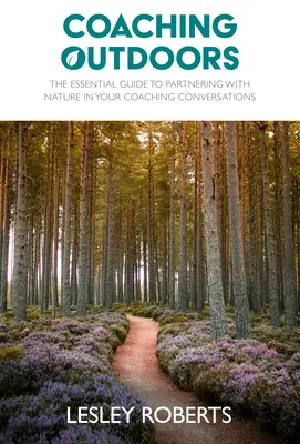 Tréning v prírode: Základná príručka pre spoluprácu s prírodou v koučovacích rozhovoroch - Coaching Outdoors: The Essential Guide to Partnering with Nature in Your Coaching Conversations