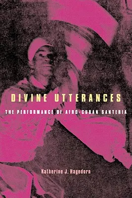 Božské výroky: [S CD]: Afro-kubánska santeria [The Performance of Afro-Cuban Santeria] - Divine Utterances: The Performance of Afro-Cuban Santeria [With CD]