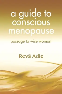 Sprievodca vedomou menopauzou: Prechod k múdrej žene - A Guide to Conscious Menopause: Passage to Wise Woman