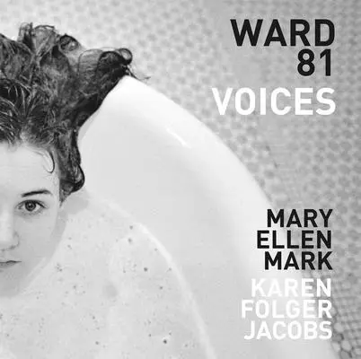 Mary Ellen Mark a Karen Folger Jacobs: Ward 81: Hlasy - Mary Ellen Mark and Karen Folger Jacobs: Ward 81: Voices