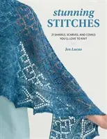 Ohromujúce stehy - 21 šálov, šatiek a kravát, ktoré si zamilujete - Stunning Stitches - 21 Shawls, Scarves, and Cowls You'll Love to Knit