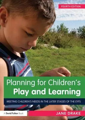 Plánovanie pre detské hry a vzdelávanie: Uspokojovanie potrieb detí v neskorších fázach Eyfs - Planning for Children's Play and Learning: Meeting Children's Needs in the Later Stages of the Eyfs