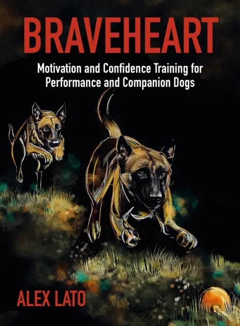 Statočné srdce - Motivácia a sebadôvera pri výcviku výkonnostných a spoločenských psov - Braveheart - Motivation and Confidence Training For Performance and Companion Dogs
