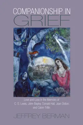 Spoločenstvo v smútku: Lewisa, Johna Bayleyho, Donalda Halla, Joan Didionovej a Calvina Trillina - Companionship in Grief: Love and Loss in the Memoirs of C. S. Lewis, John Bayley, Donald Hall, Joan Didion, and Calvin Trillin